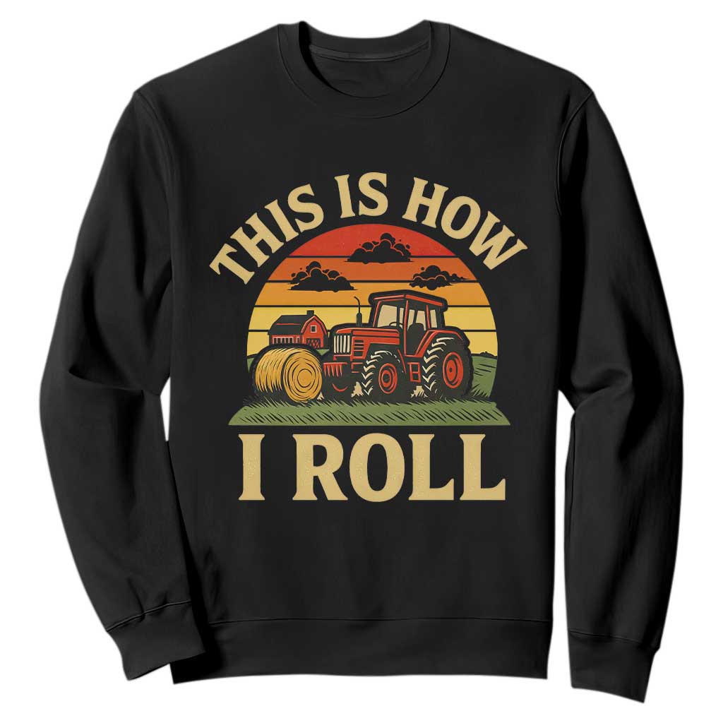 Funny Farming Tractor Sweatshirt This Is How I Roll Farmer TS14 Black Print Your Wear