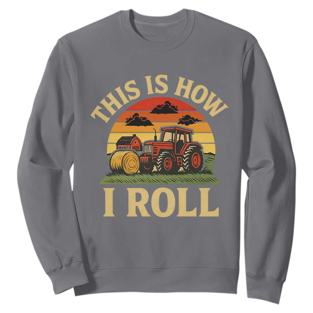 Funny Farming Tractor Sweatshirt This Is How I Roll Farmer TS14 Charcoal Print Your Wear