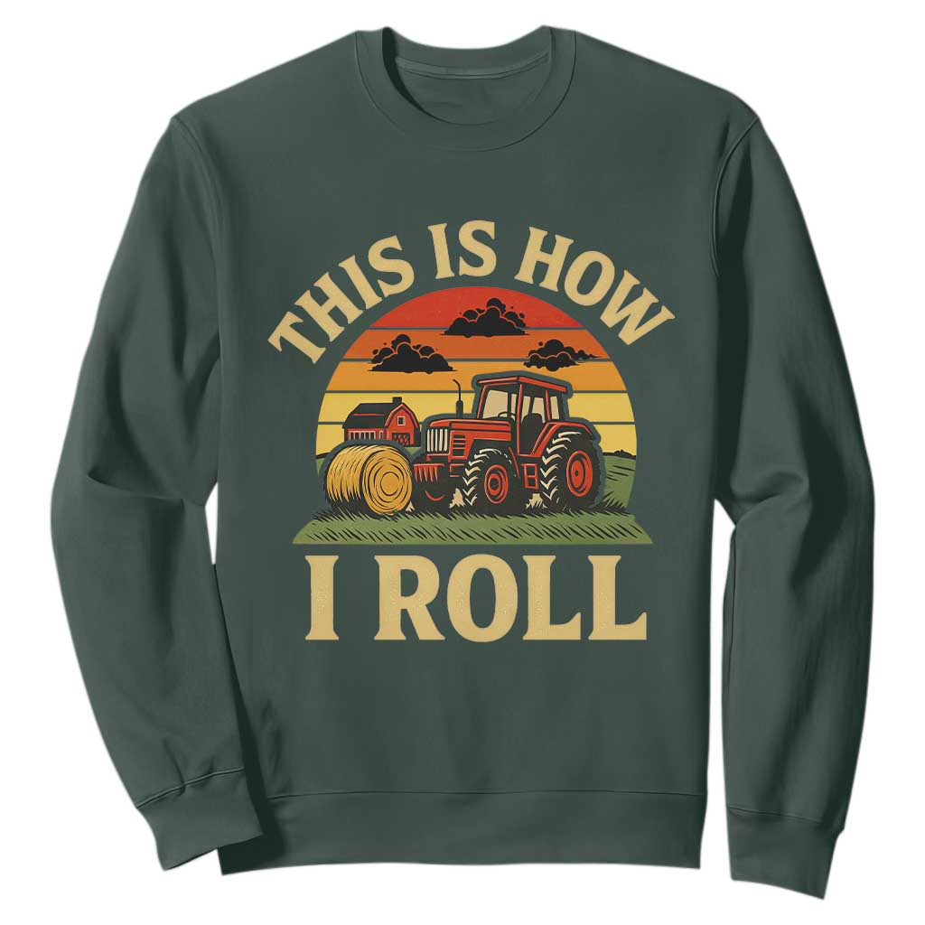 Funny Farming Tractor Sweatshirt This Is How I Roll Farmer TS14 Dark Forest Green Print Your Wear