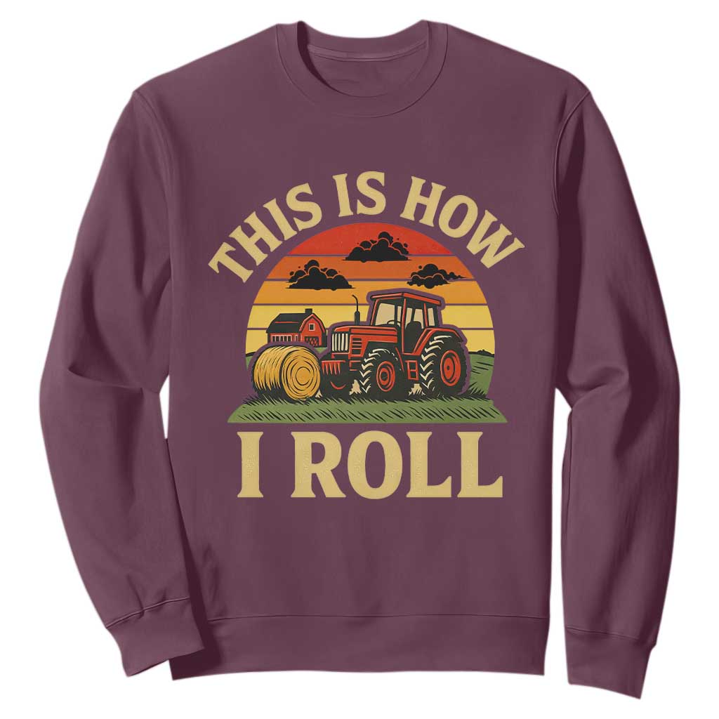 Funny Farming Tractor Sweatshirt This Is How I Roll Farmer TS14 Maroon Print Your Wear
