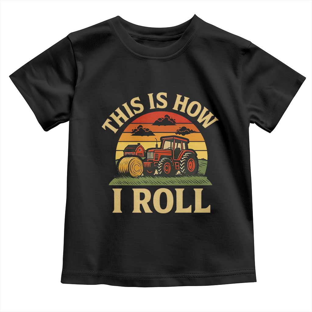 Funny Farming Tractor Toddler T Shirt This Is How I Roll Farmer TS14 Black Print Your Wear