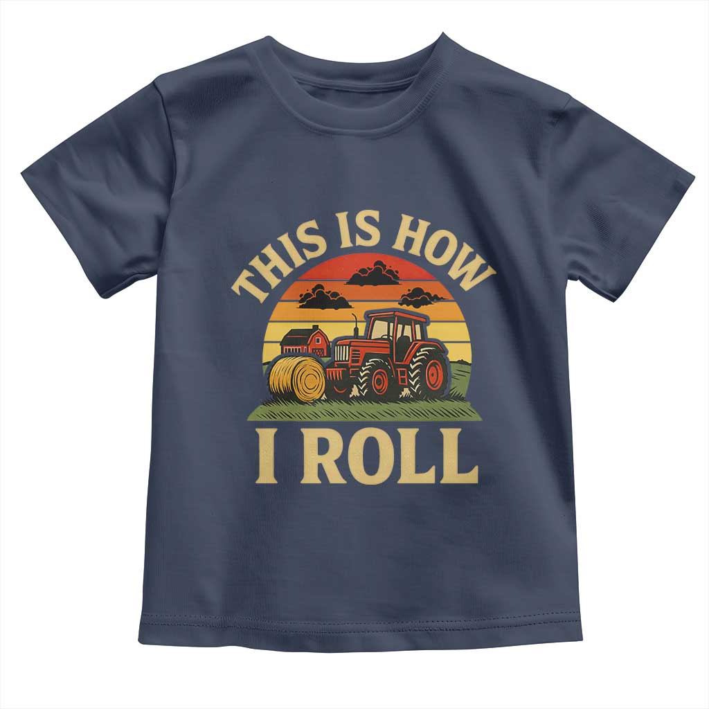 Funny Farming Tractor Toddler T Shirt This Is How I Roll Farmer TS14 Navy Print Your Wear