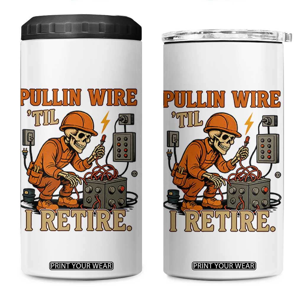 Funny Skeleton Electrician 4 in 1 Can Cooler Tumbler Pullin Wire Til I Retire Labor Day TS14 One Size: 16 oz White Print Your Wear