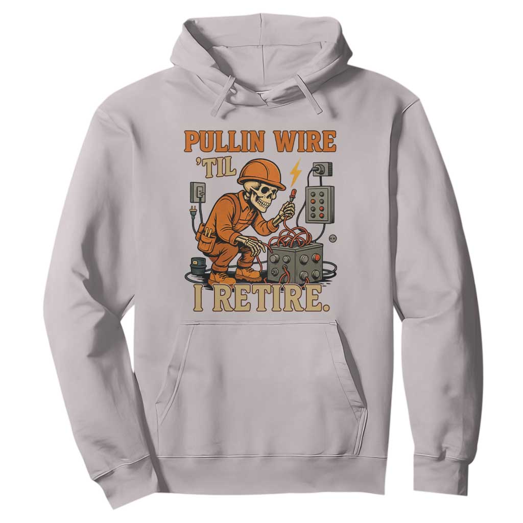 Funny Skeleton Electrician Hoodie Pullin Wire Til I Retire Labor Day TS14 Ice Gray Print Your Wear