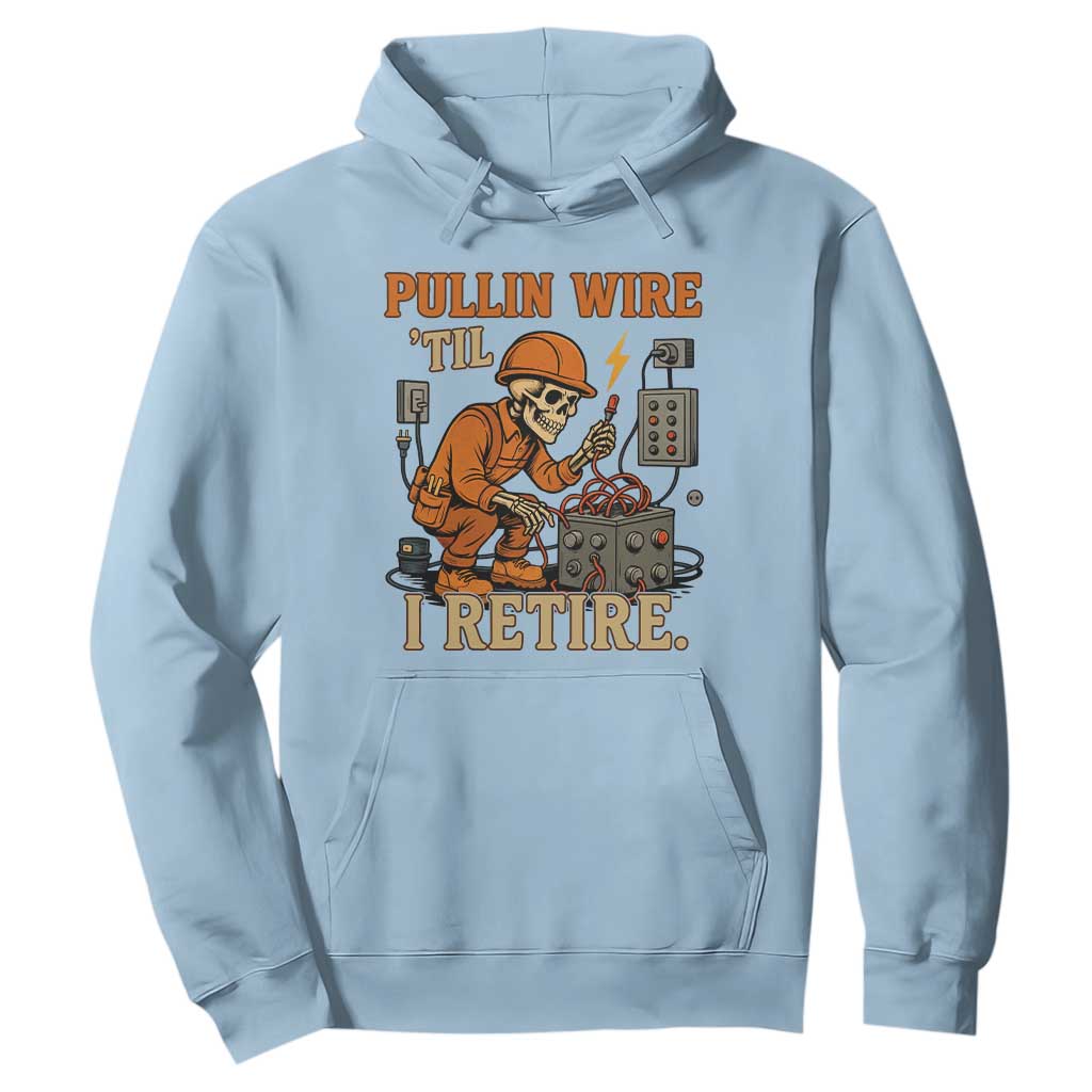 Funny Skeleton Electrician Hoodie Pullin Wire Til I Retire Labor Day TS14 Light Blue Print Your Wear