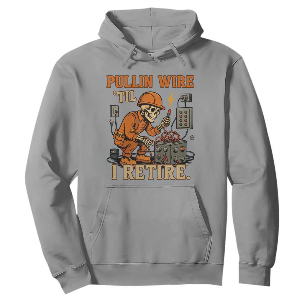 Funny Skeleton Electrician Hoodie Pullin Wire Til I Retire Labor Day TS14 Sport Gray Print Your Wear