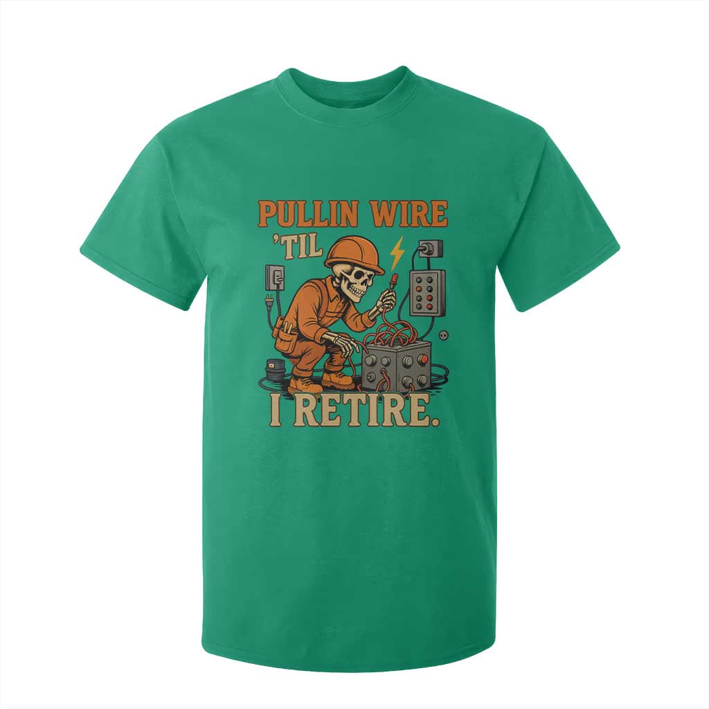 Funny Skeleton Electrician T Shirt For Kid Pullin Wire Til I Retire Labor Day TS14 Irish Green Print Your Wear