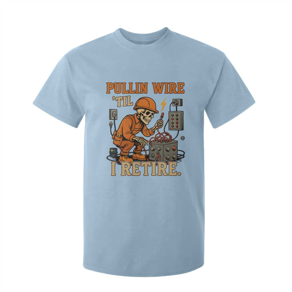 Funny Skeleton Electrician T Shirt For Kid Pullin Wire Til I Retire Labor Day TS14 Light Blue Print Your Wear