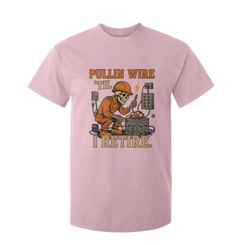 Funny Skeleton Electrician T Shirt For Kid Pullin Wire Til I Retire Labor Day TS14 Light Pink Print Your Wear