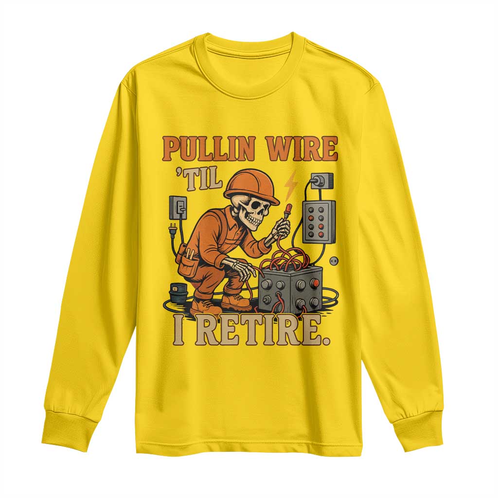 Funny Skeleton Electrician Long Sleeve Shirt Pullin Wire Til I Retire Labor Day TS14 Daisy Print Your Wear