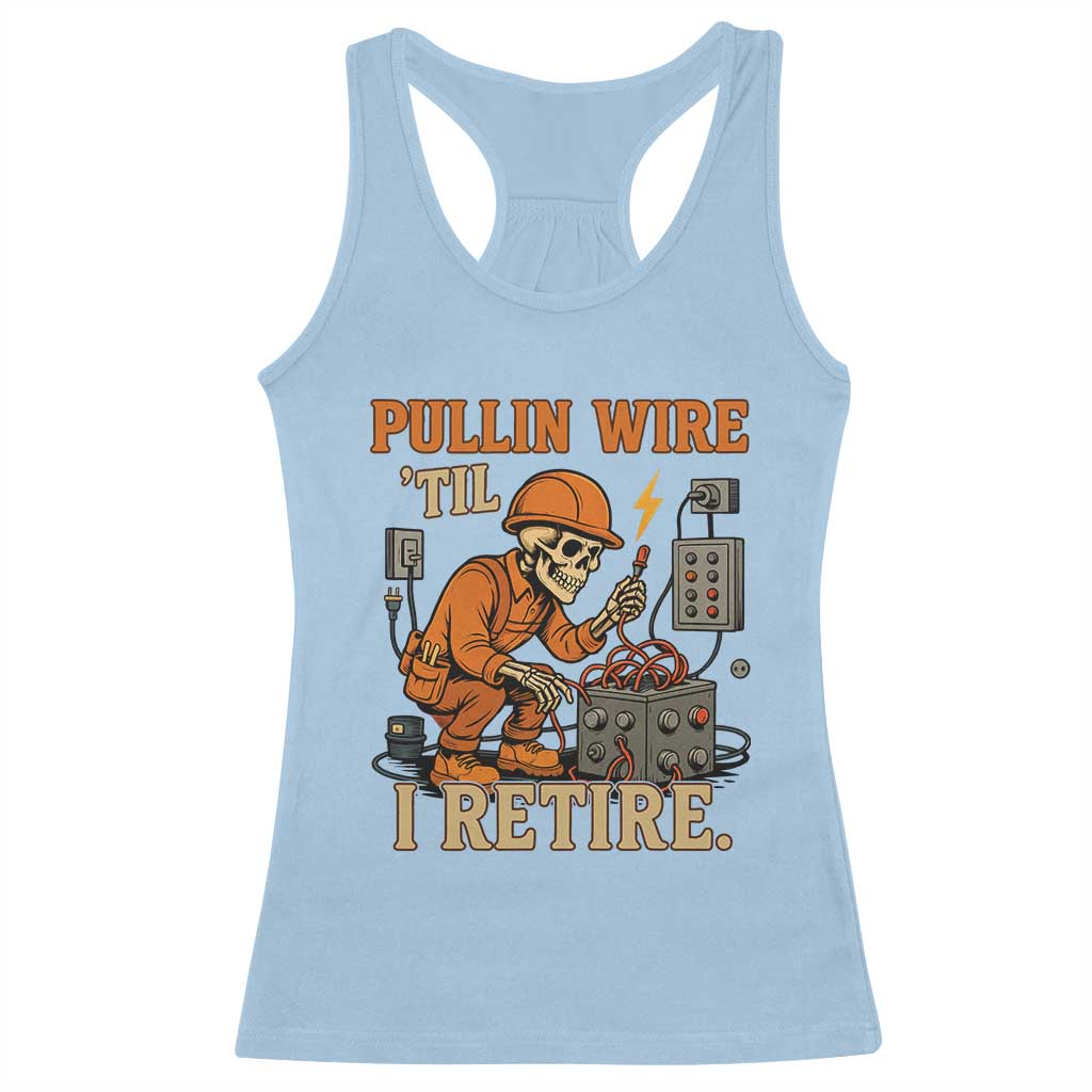 Funny Skeleton Electrician Racerback Tank Top Pullin Wire Til I Retire Labor Day TS14 Light Blue Print Your Wear