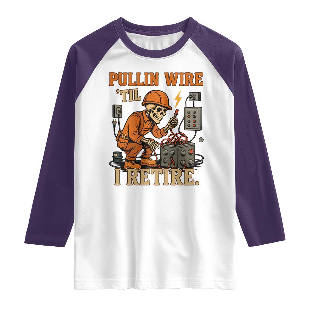 Funny Skeleton Electrician Raglan Shirt Pullin Wire Til I Retire Labor Day TS14 White Purple Print Your Wear