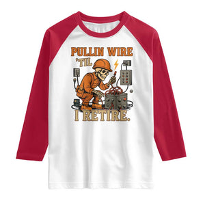 Funny Skeleton Electrician Raglan Shirt Pullin Wire Til I Retire Labor Day TS14 White Red Print Your Wear