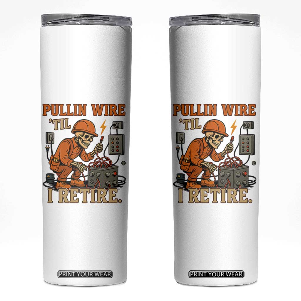 Funny Skeleton Electrician Skinny Tumbler Pullin Wire Til I Retire Labor Day TS14 White Print Your Wear