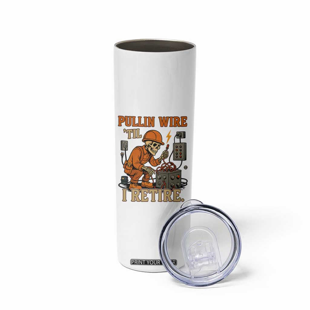 Funny Skeleton Electrician Skinny Tumbler Pullin Wire Til I Retire Labor Day TS14 Print Your Wear