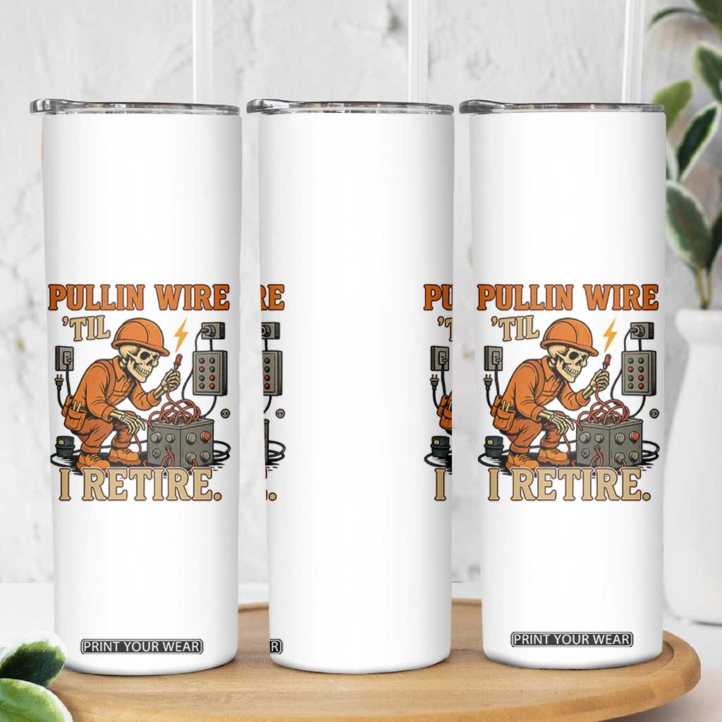 Funny Skeleton Electrician Skinny Tumbler Pullin Wire Til I Retire Labor Day TS14 Print Your Wear