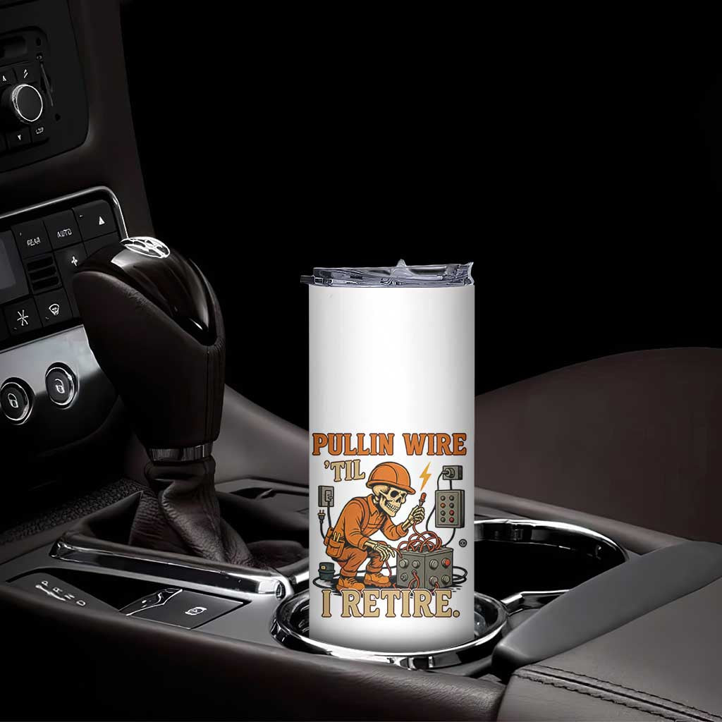 Funny Skeleton Electrician Skinny Tumbler Pullin Wire Til I Retire Labor Day TS14 Print Your Wear