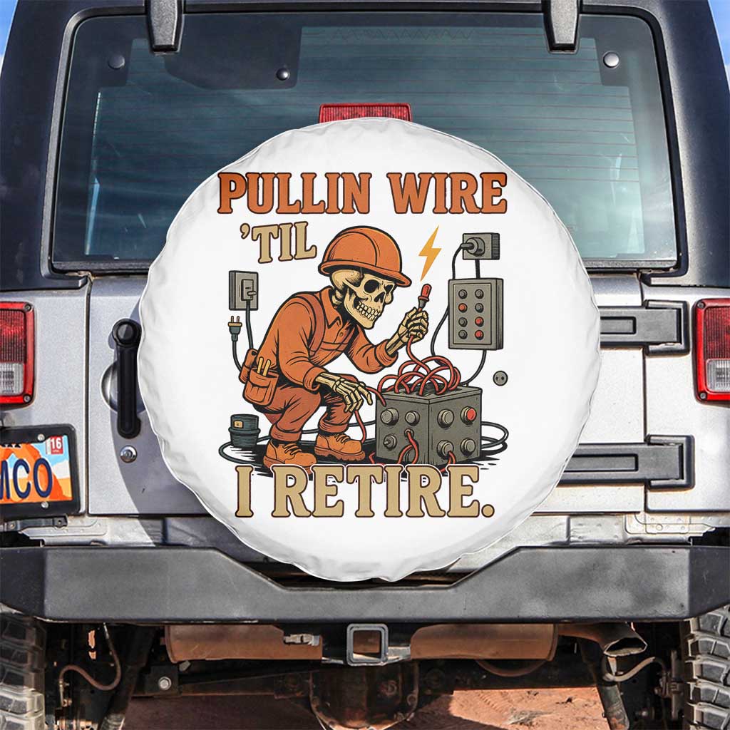 Funny Skeleton Electrician Spare Tire Cover Pullin Wire Til I Retire Labor Day TS14 No hole White Print Your Wear