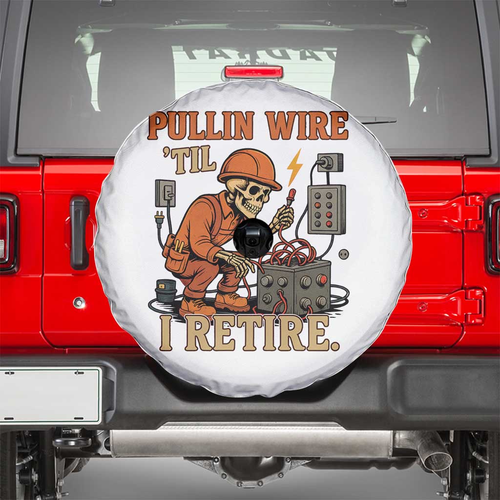 Funny Skeleton Electrician Spare Tire Cover Pullin Wire Til I Retire Labor Day TS14 White Print Your Wear