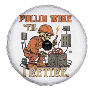 Funny Skeleton Electrician Spare Tire Cover Pullin Wire Til I Retire Labor Day TS14 Print Your Wear