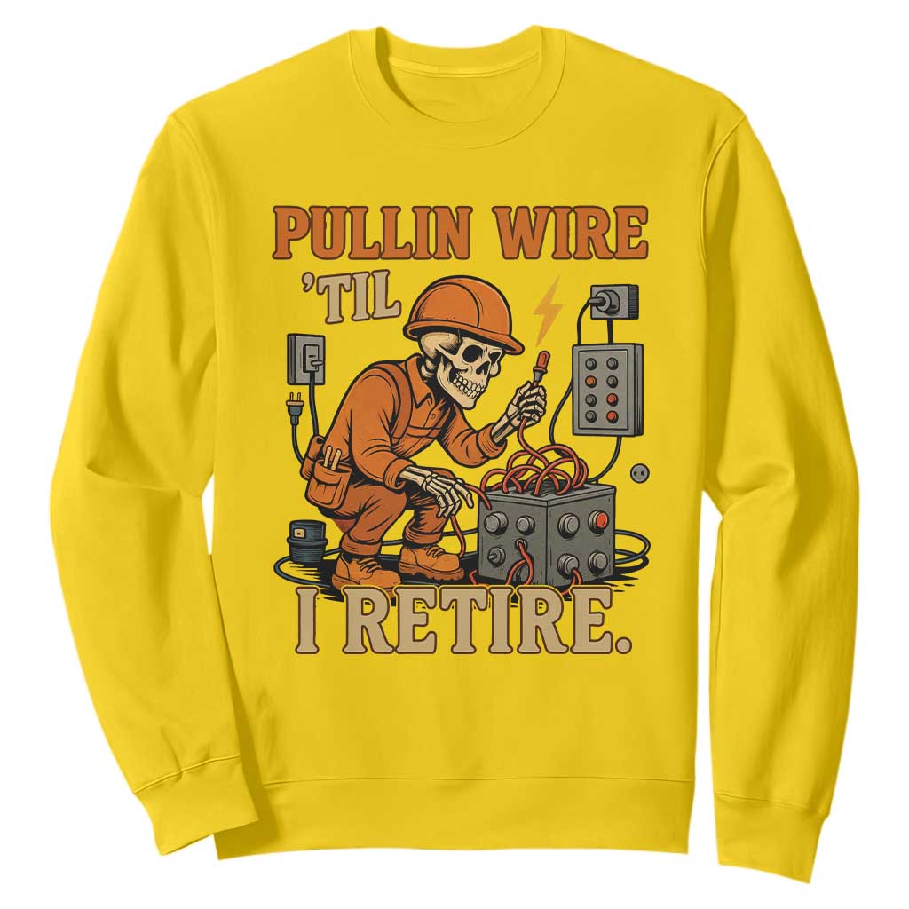 Funny Skeleton Electrician Sweatshirt Pullin Wire Til I Retire Labor Day TS14 Daisy Print Your Wear
