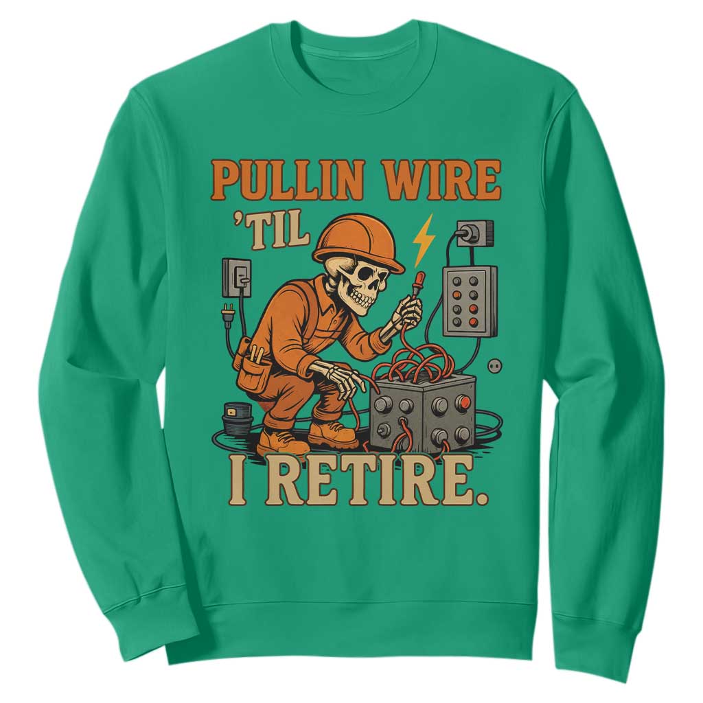 Funny Skeleton Electrician Sweatshirt Pullin Wire Til I Retire Labor Day TS14 Irish Green Print Your Wear