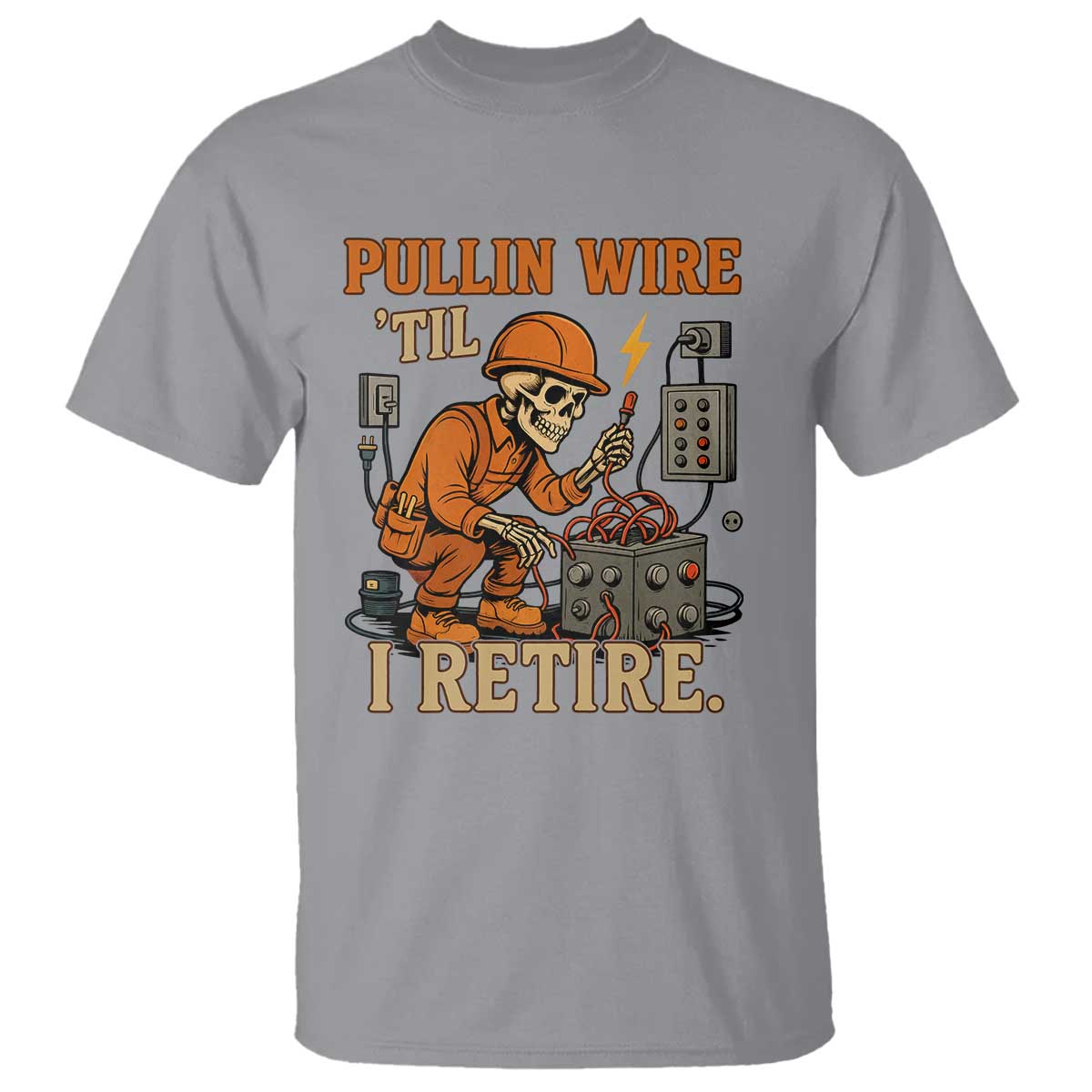 Funny Skeleton Electrician T Shirt Pullin Wire Til I Retire Labor Day TS14 Sport Gray Print Your Wear
