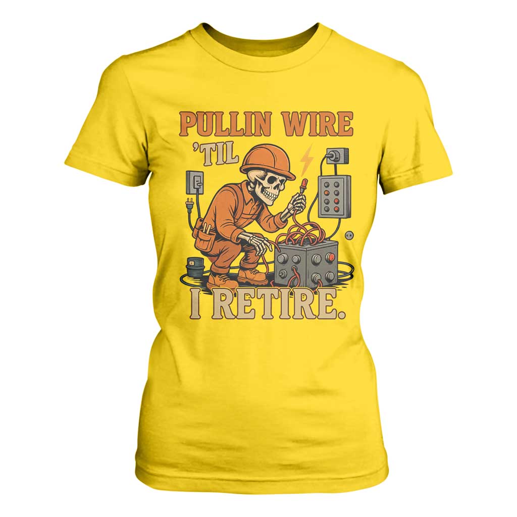 Funny Skeleton Electrician T Shirt For Women Pullin Wire Til I Retire Labor Day TS14 Daisy Print Your Wear