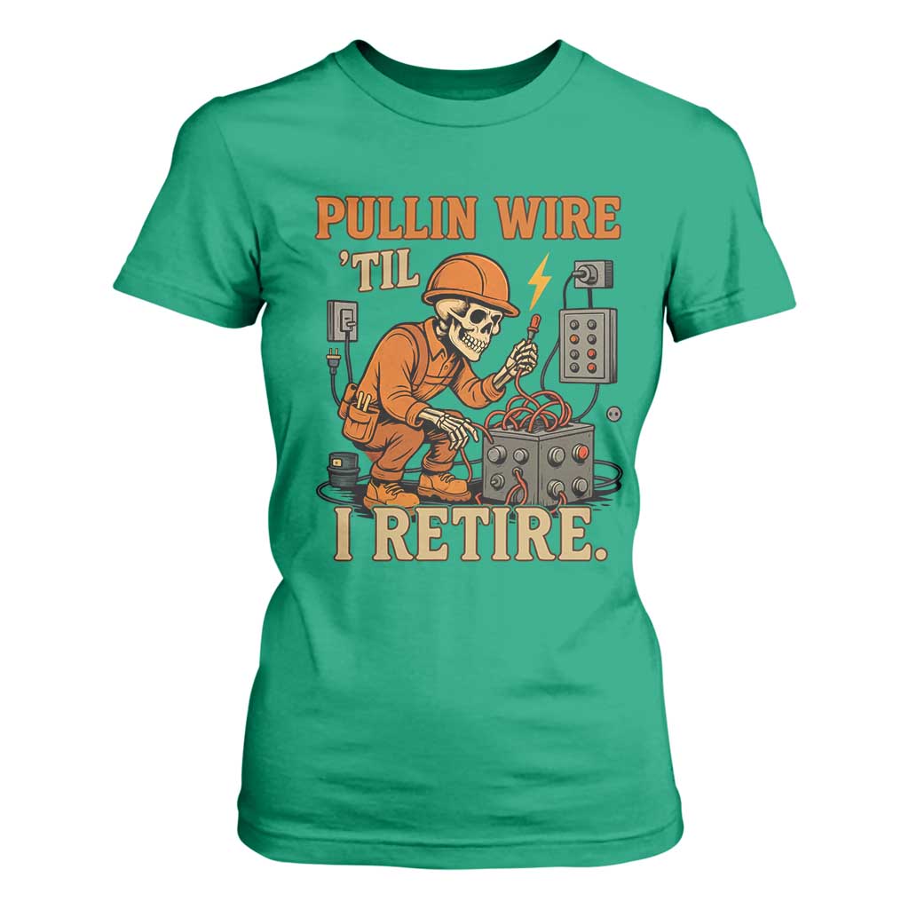 Funny Skeleton Electrician T Shirt For Women Pullin Wire Til I Retire Labor Day TS14 Irish Green Print Your Wear