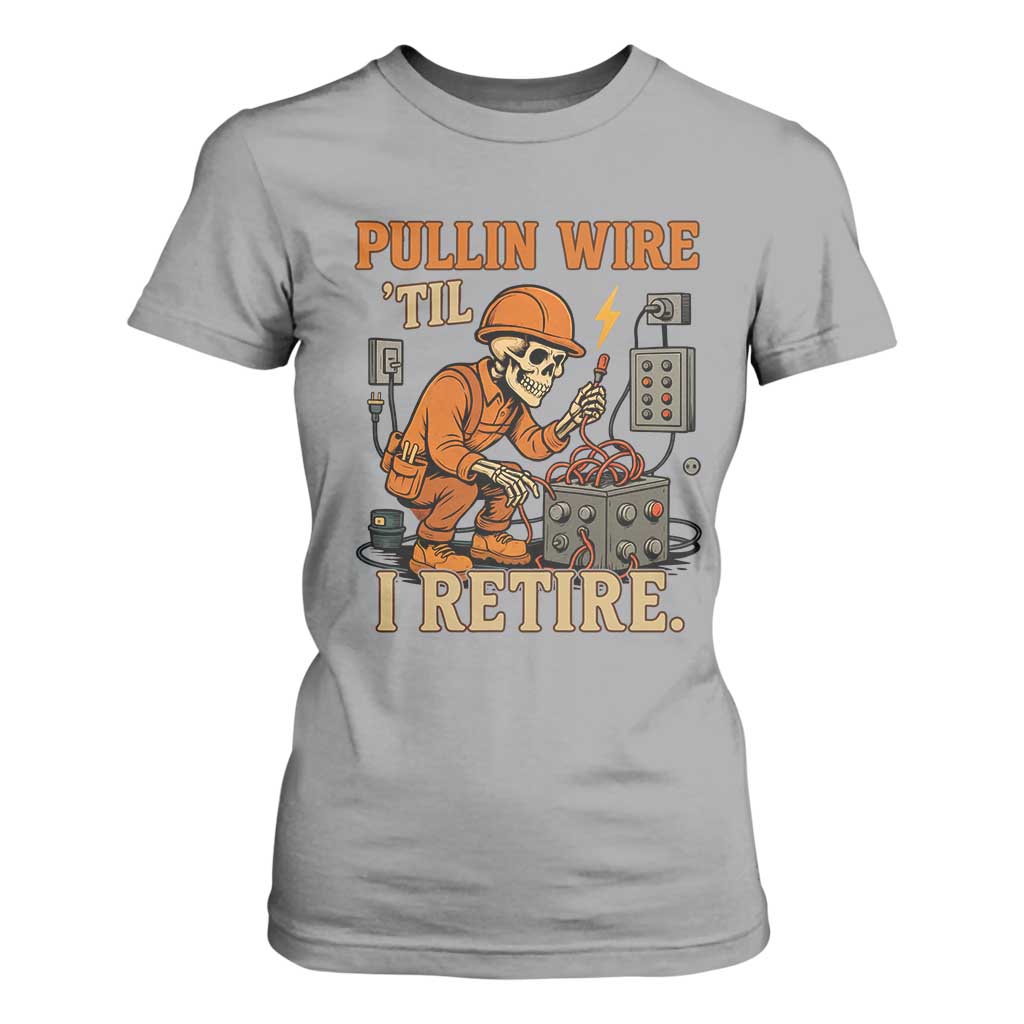 Funny Skeleton Electrician T Shirt For Women Pullin Wire Til I Retire Labor Day TS14 Sport Gray Print Your Wear
