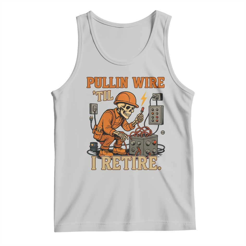 Funny Skeleton Electrician Tank Top Pullin Wire Til I Retire Labor Day TS14 Ash Print Your Wear