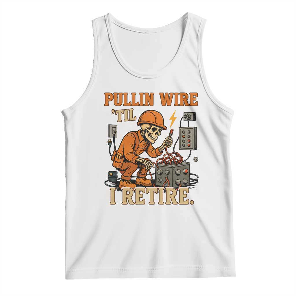 Funny Skeleton Electrician Tank Top Pullin Wire Til I Retire Labor Day TS14 White Print Your Wear