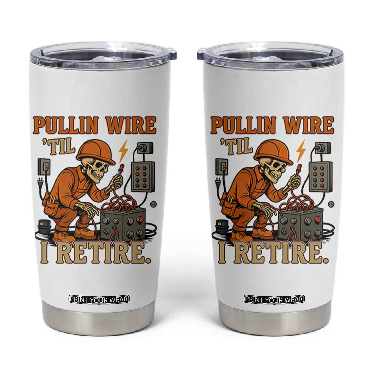 Funny Skeleton Electrician Tumbler Cup Pullin Wire Til I Retire Labor Day TS14 White Print Your Wear