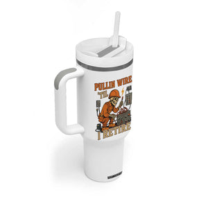 Funny Skeleton Electrician Tumbler With Handle Pullin Wire Til I Retire Labor Day TS14 Print Your Wear