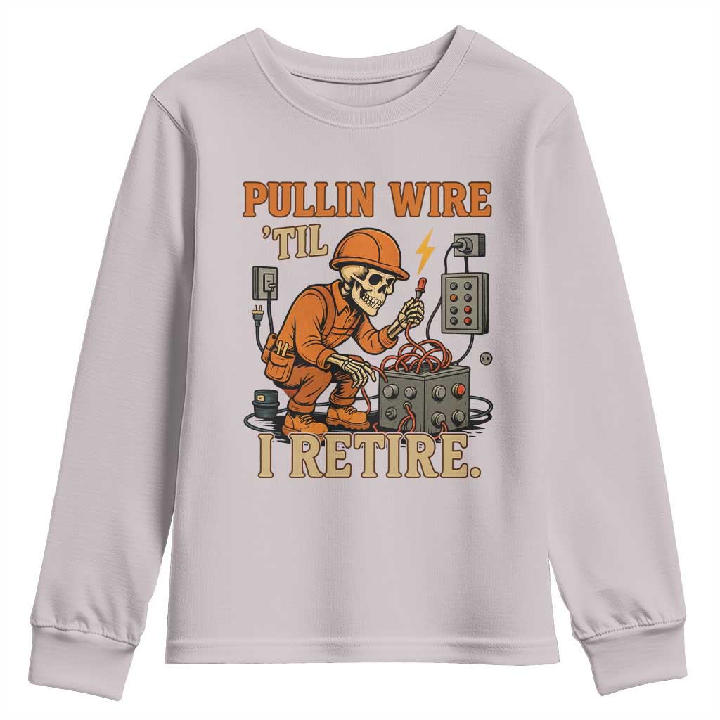 Funny Skeleton Electrician Youth Sweatshirt Pullin Wire Til I Retire Labor Day TS14 Ice Gray Print Your Wear