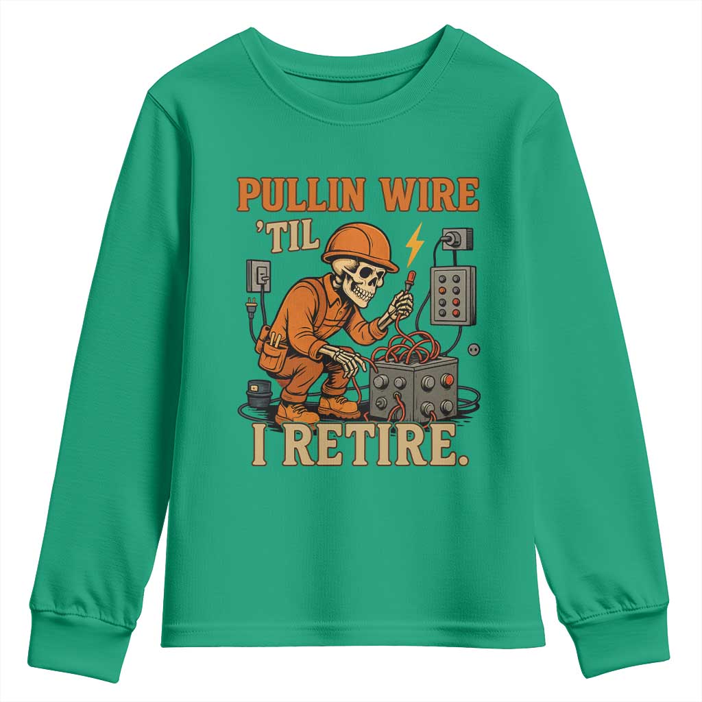 Funny Skeleton Electrician Youth Sweatshirt Pullin Wire Til I Retire Labor Day TS14 Irish Green Print Your Wear