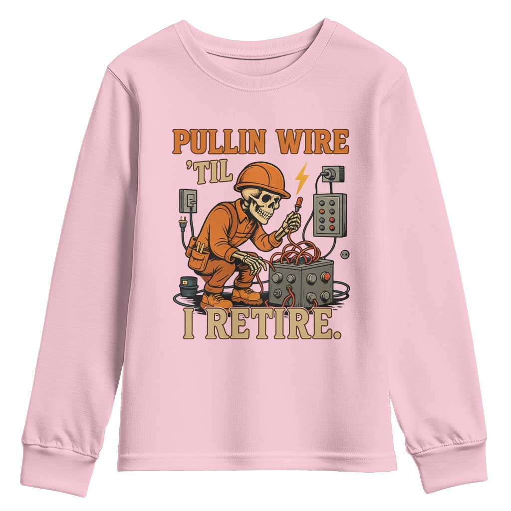 Funny Skeleton Electrician Youth Sweatshirt Pullin Wire Til I Retire Labor Day TS14 Light Pink Print Your Wear