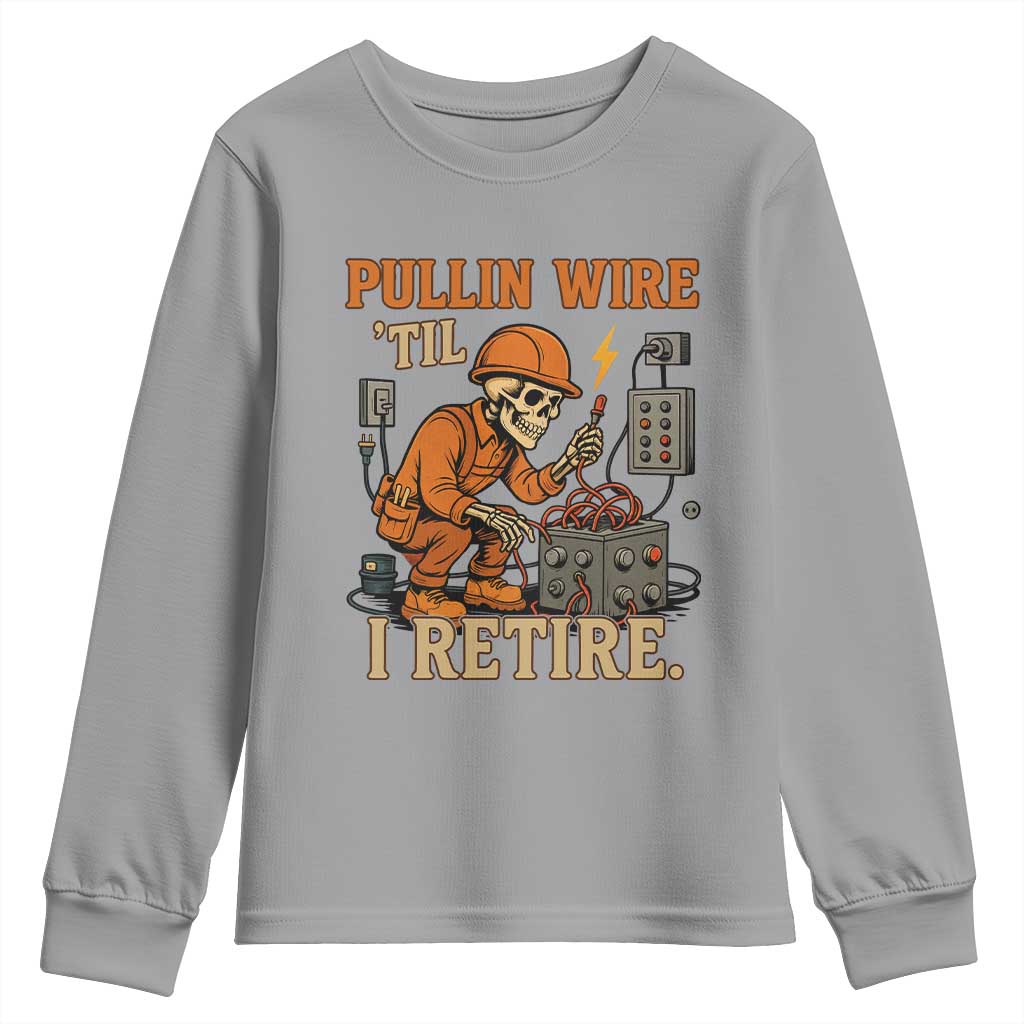 Funny Skeleton Electrician Youth Sweatshirt Pullin Wire Til I Retire Labor Day TS14 Sport Gray Print Your Wear