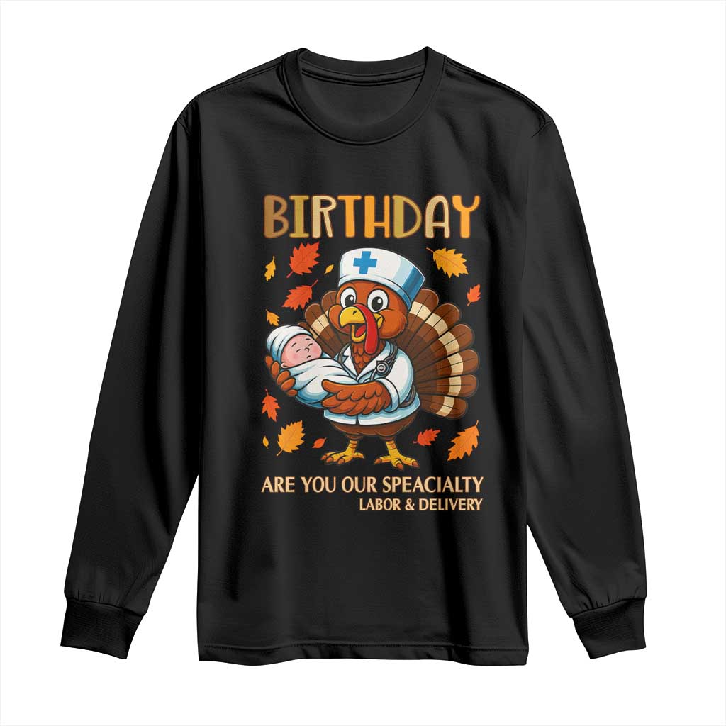 Thanksgiving Turkey Nurse Long Sleeve Shirt Labor and Delivery Birthday Specialty TS14 Black Print Your Wear
