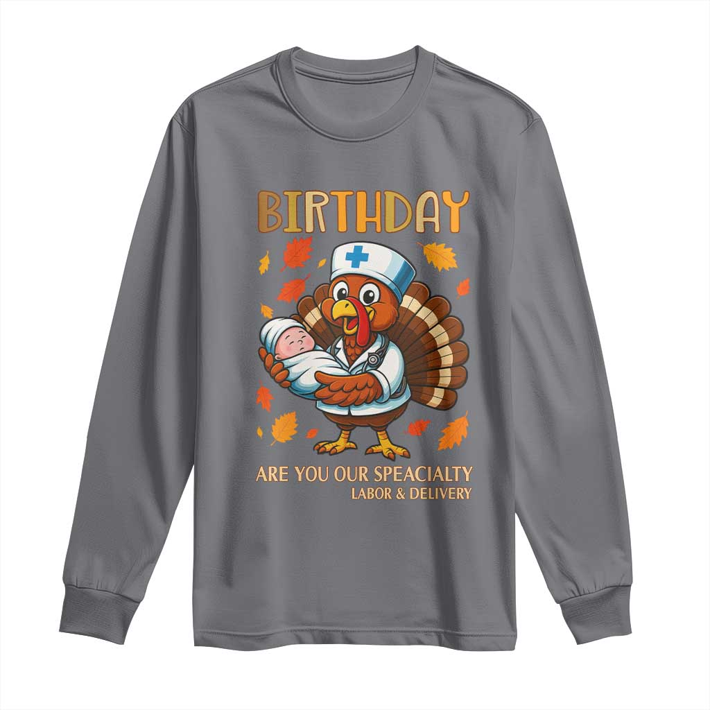 Thanksgiving Turkey Nurse Long Sleeve Shirt Labor and Delivery Birthday Specialty TS14 Charcoal Print Your Wear