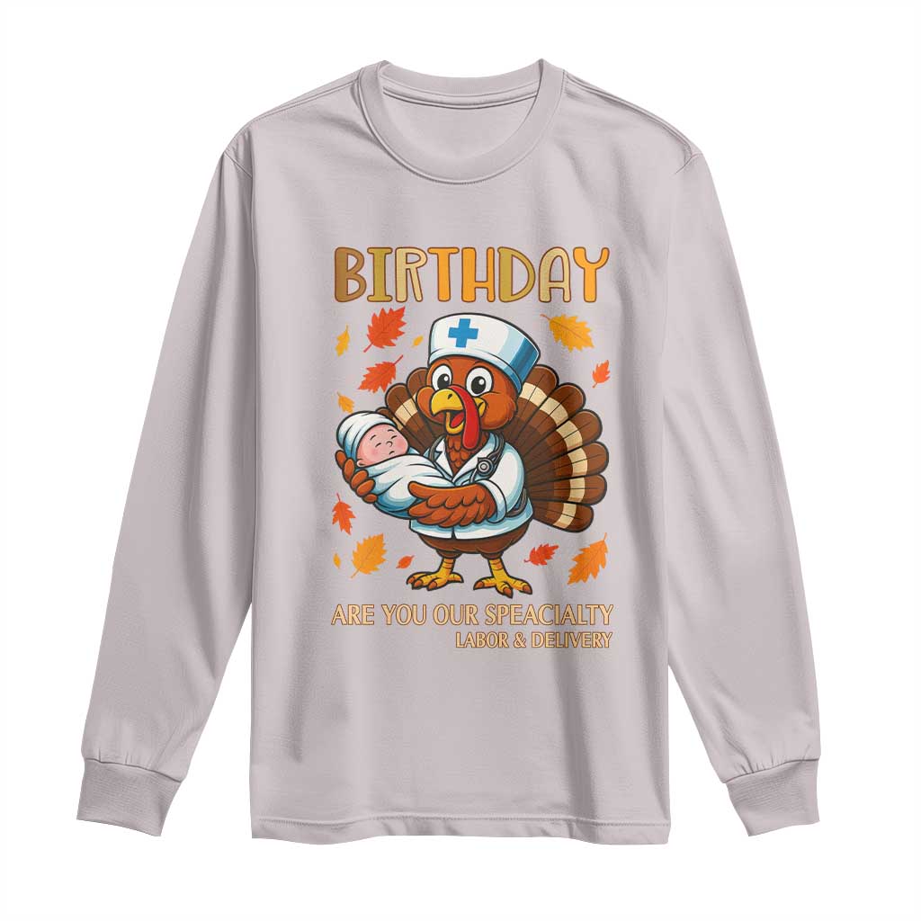 Thanksgiving Turkey Nurse Long Sleeve Shirt Labor and Delivery Birthday Specialty TS14 Ice Gray Print Your Wear