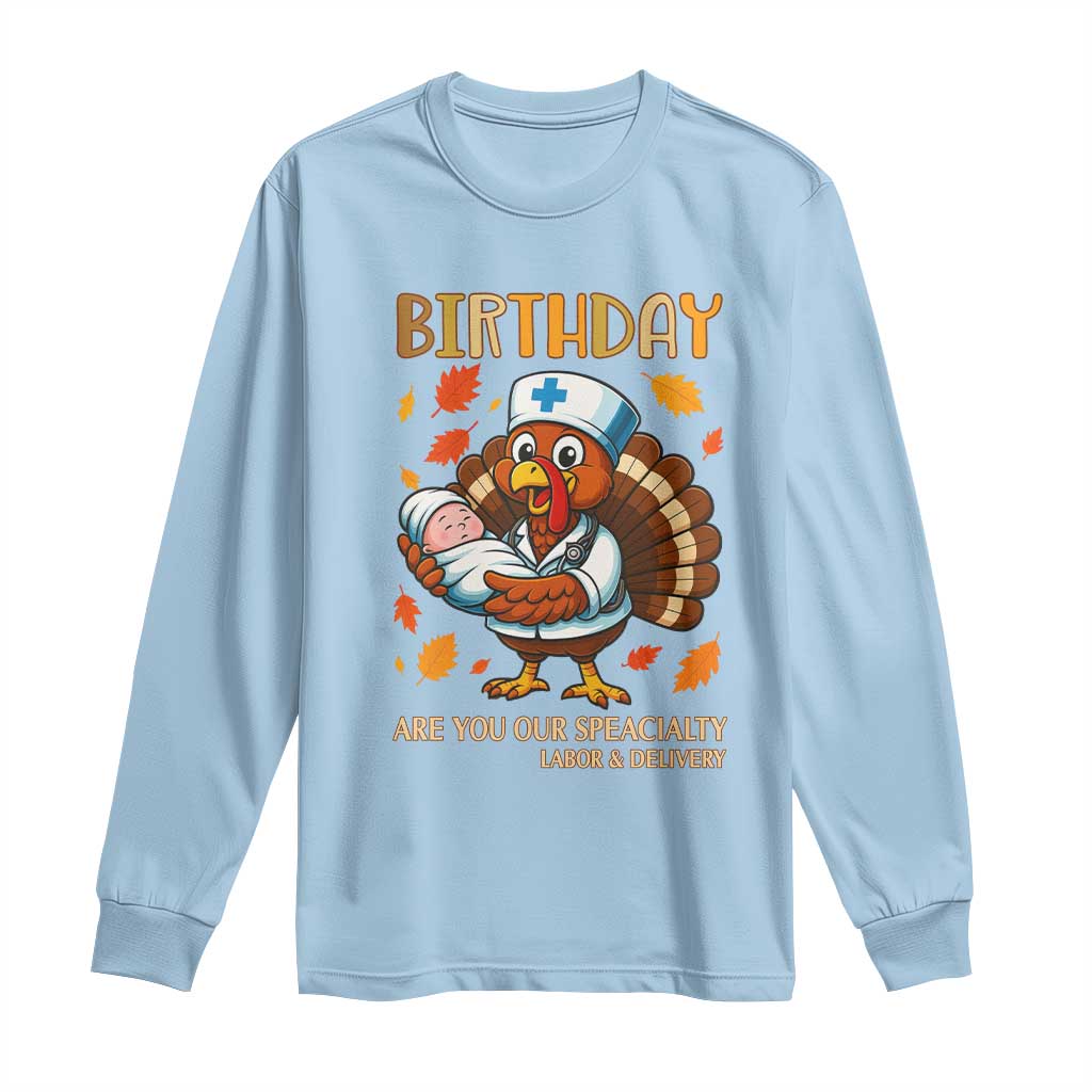 Thanksgiving Turkey Nurse Long Sleeve Shirt Labor and Delivery Birthday Specialty TS14 Light Blue Print Your Wear