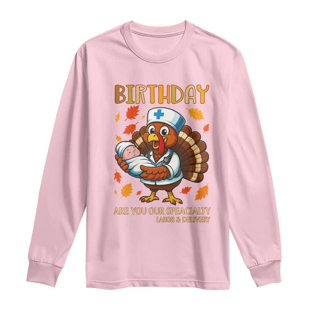 Thanksgiving Turkey Nurse Long Sleeve Shirt Labor and Delivery Birthday Specialty TS14 Light Pink Print Your Wear