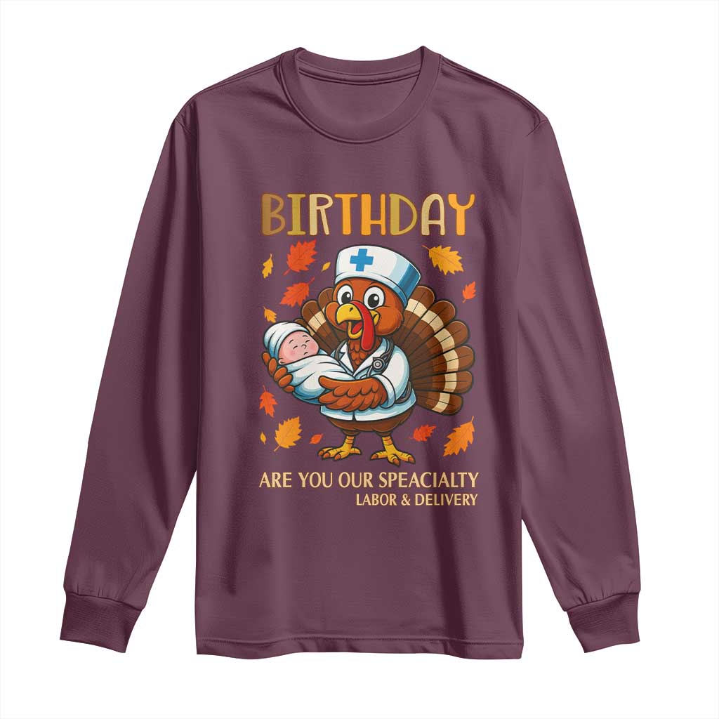 Thanksgiving Turkey Nurse Long Sleeve Shirt Labor and Delivery Birthday Specialty TS14 Maroon Print Your Wear