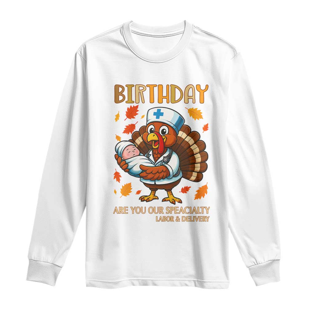 Thanksgiving Turkey Nurse Long Sleeve Shirt Labor and Delivery Birthday Specialty TS14 White Print Your Wear