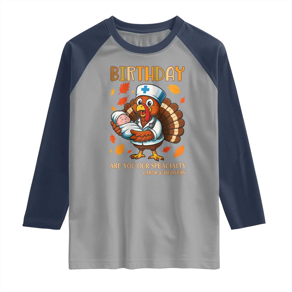 Thanksgiving Turkey Nurse Raglan Shirt Labor and Delivery Birthday Specialty TS14 Sport Gray Navy Print Your Wear