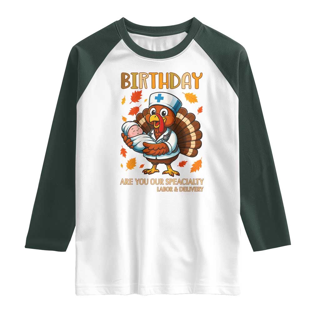 Thanksgiving Turkey Nurse Raglan Shirt Labor and Delivery Birthday Specialty TS14 White Dark Forest Green Print Your Wear