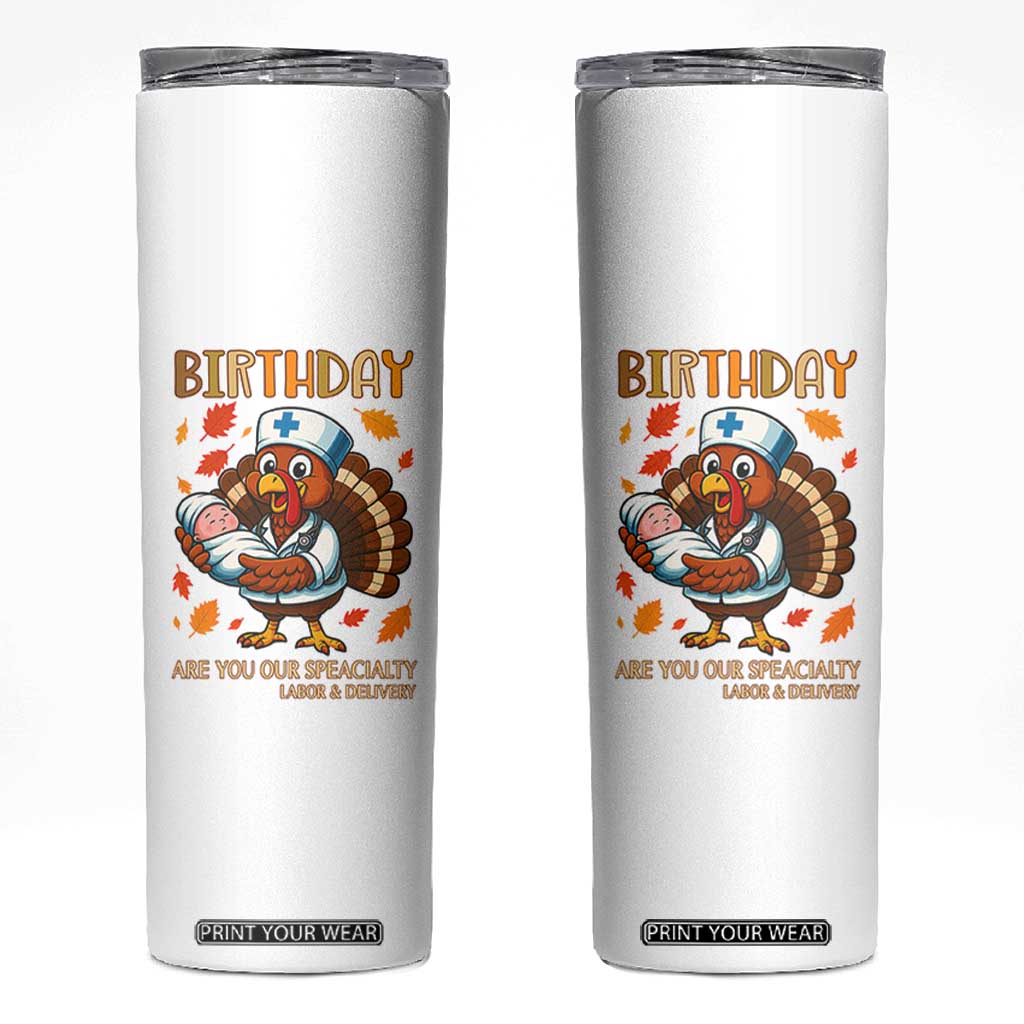 Thanksgiving Turkey Nurse Skinny Tumbler Labor and Delivery Birthday Specialty TS14 White Print Your Wear