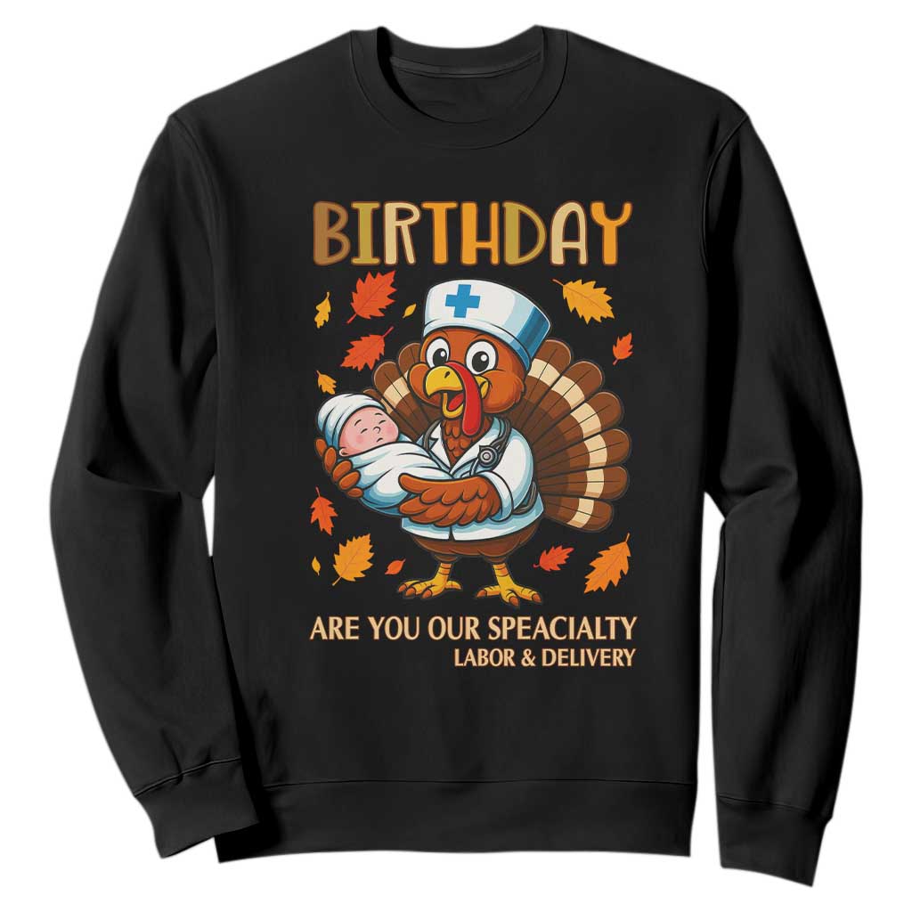 Thanksgiving Turkey Nurse Sweatshirt Labor and Delivery Birthday Specialty TS14 Black Print Your Wear