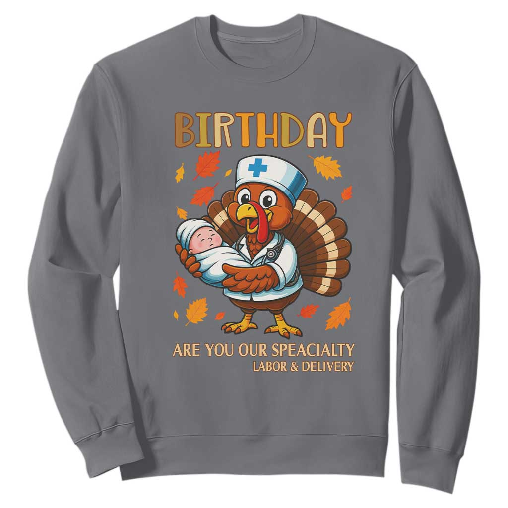 Thanksgiving Turkey Nurse Sweatshirt Labor and Delivery Birthday Specialty TS14 Charcoal Print Your Wear